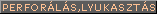 PERFOR�L�S, LYUKASZT�S
